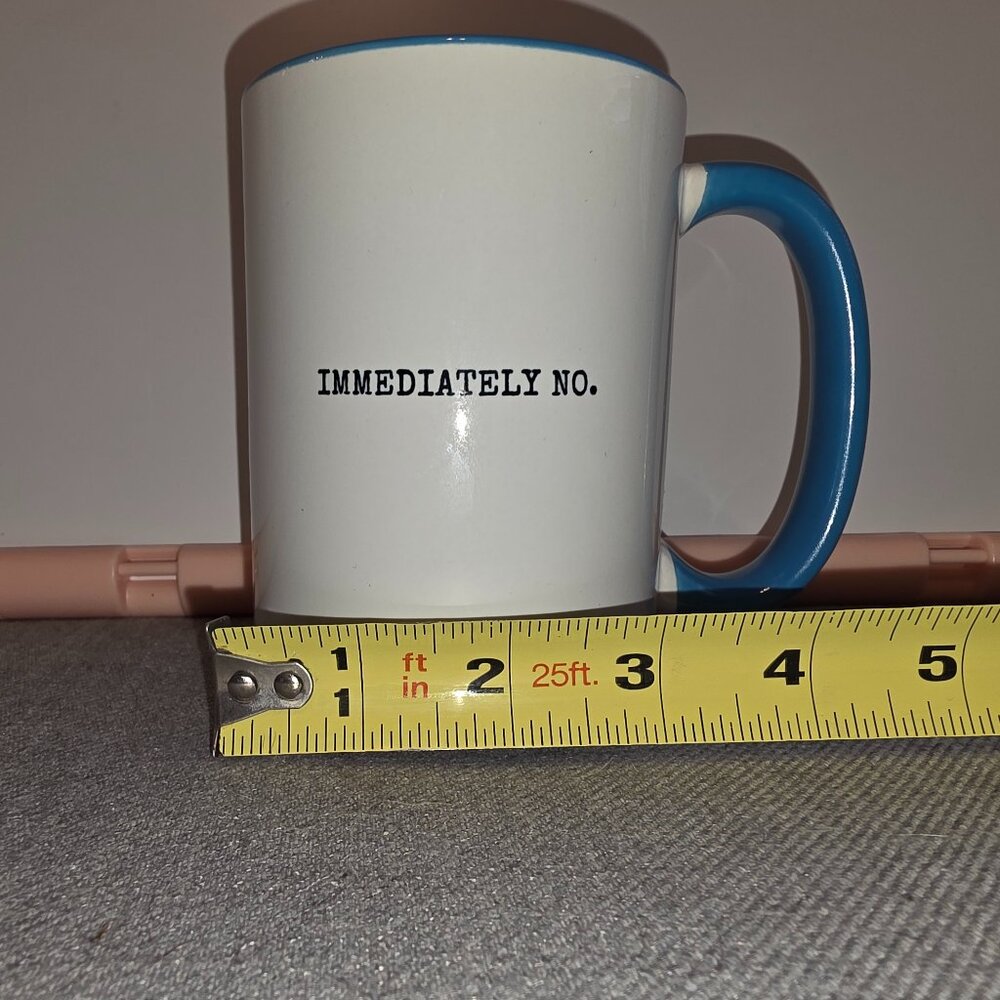 Mug, "Immediately No," 15 oz, Blue